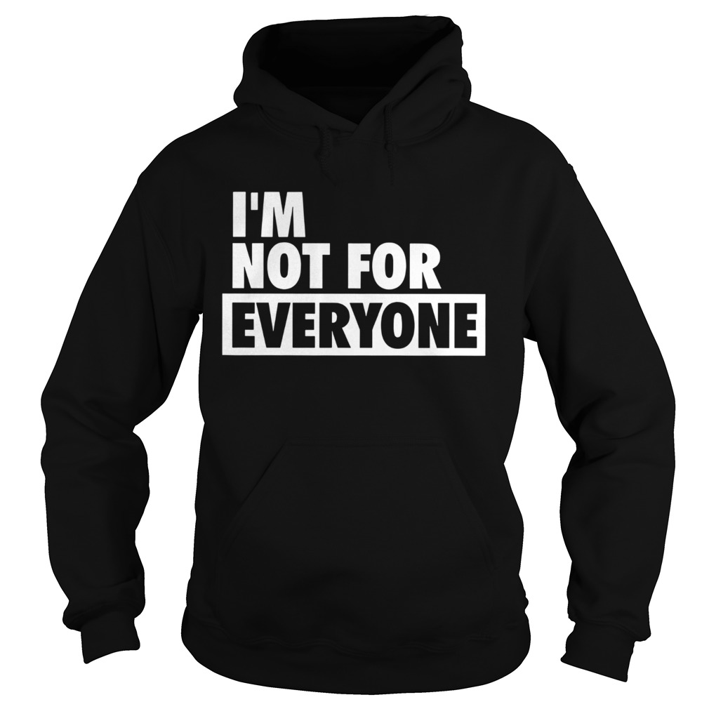 Im Not For Everyone shirt - Trend Tee Shirts Store