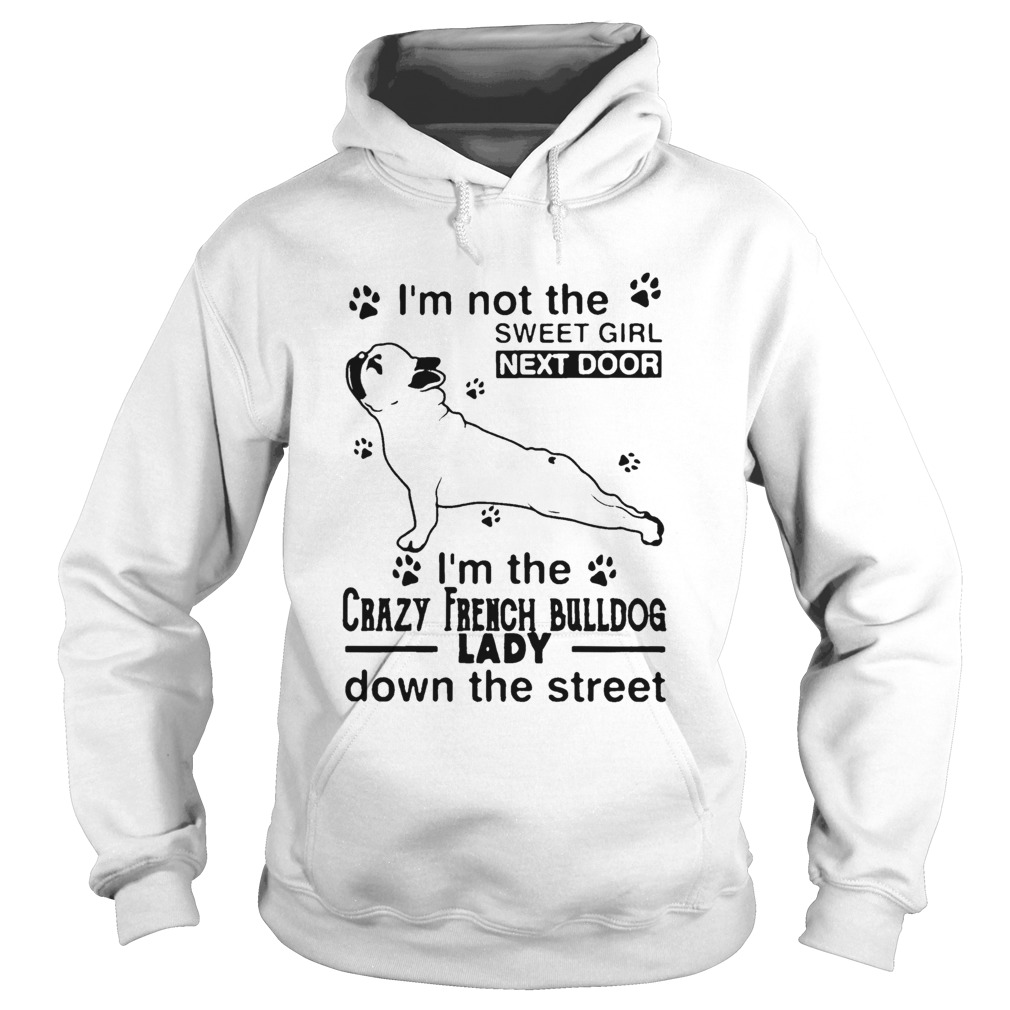 Im Not The Sweet Girl Next Door Im The Crazy French Bulldog Lady Hoodie