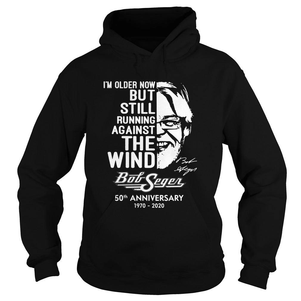 Im Older Now But Still Running Against The Wind Bob Seger 50th Anniversary 1970 2020 Hoodie
