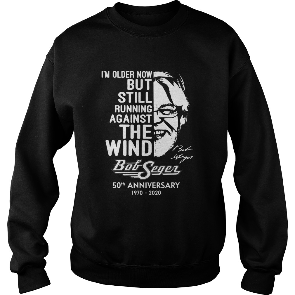 Im Older Now But Still Running Against The Wind Bob Seger 50th Anniversary 1970 2020 Sweatshirt