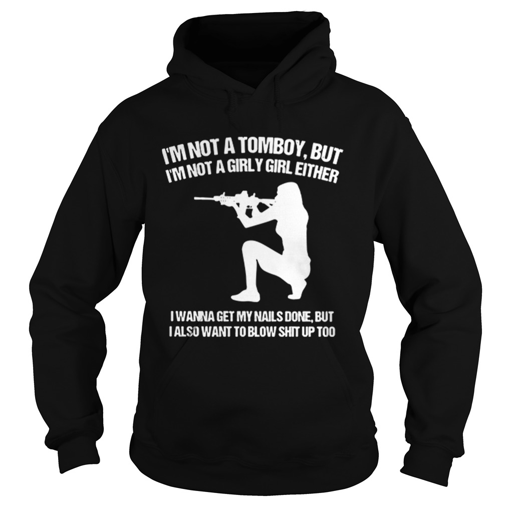 Im not a tomboy but Im not a girly girl either I wanna get my nails done Hoodie