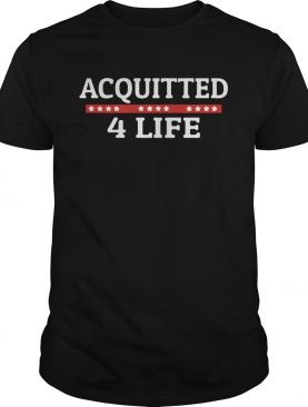 Impeachment Donald Trump Acquitted 4 Life shirt