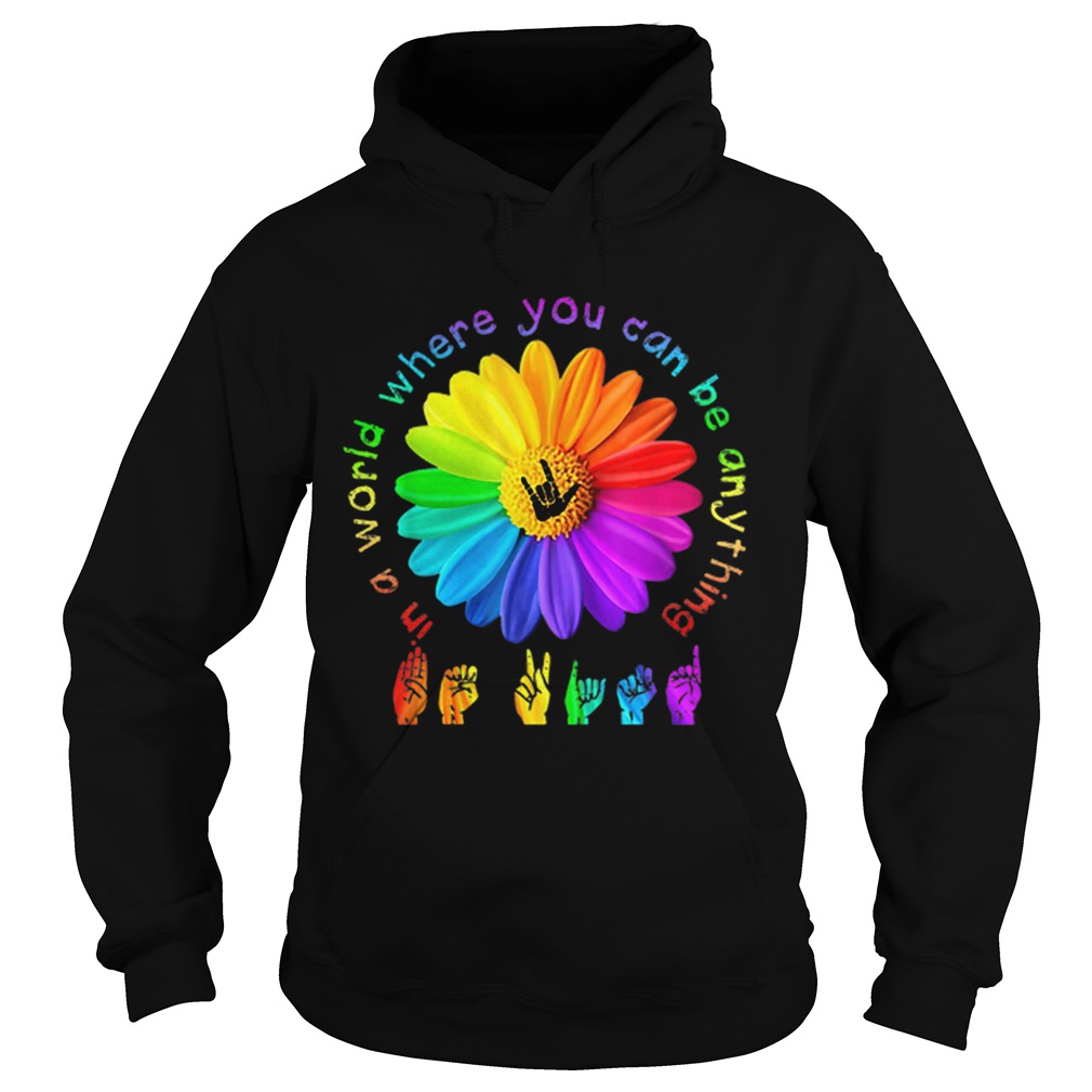 In a world where you can be anything Sign Language Hoodie