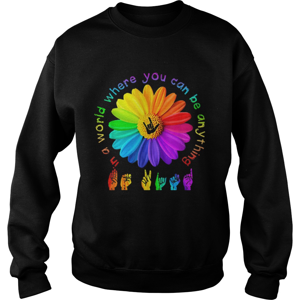 In a world where you can be anything Sign Language Sweatshirt