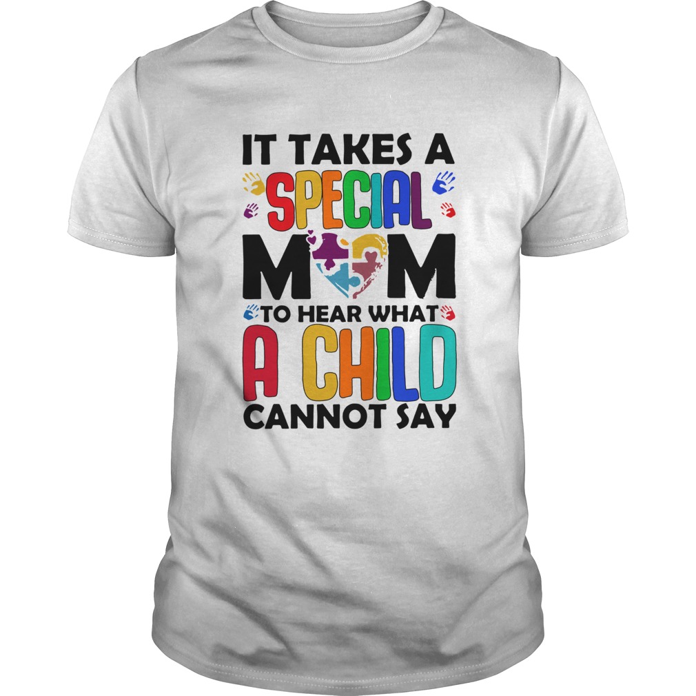 It Takes A Special Mom To Hear What A Child Cannot Say shirt