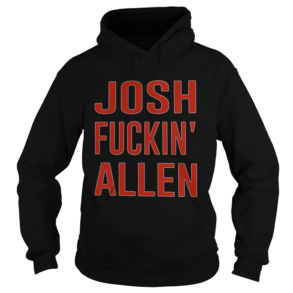 Josh Fucking Allen Hoodie