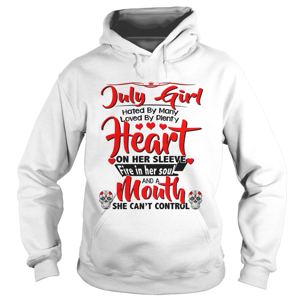 July girl hates by many loved by plenty heart on her sleeve fire in her soul and a mouth Hoodie