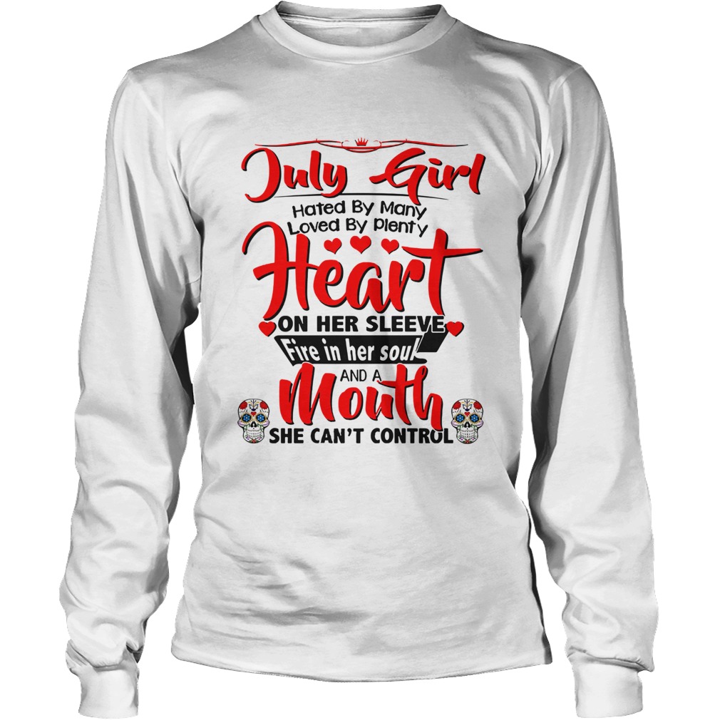 July girl hates by many loved by plenty heart on her sleeve fire in her soul and a mouth LongSleeve