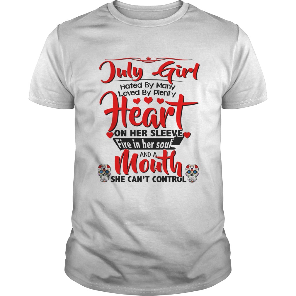 July girl hates by many loved by plenty heart on her sleeve fire in her soul and a mouth shirt