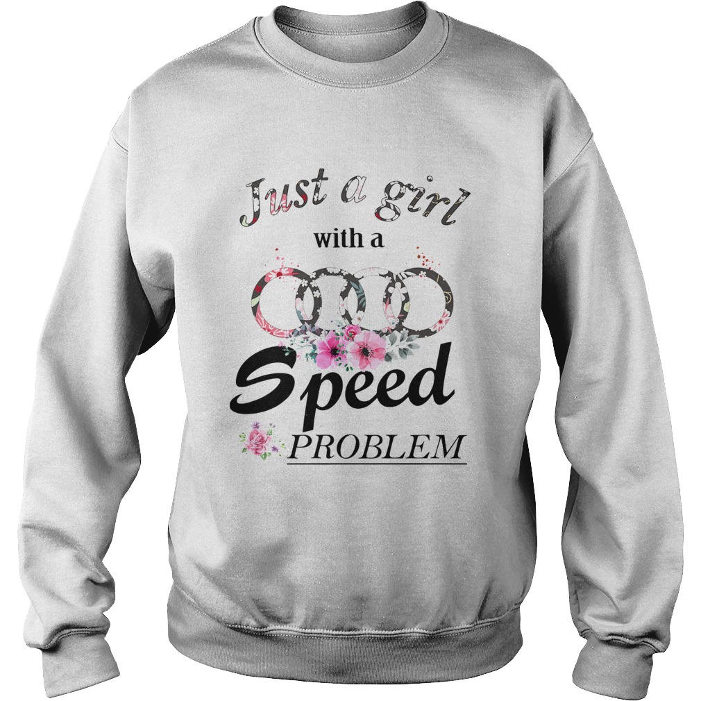 Just a girl with a Audi speed problem Sweatshirt