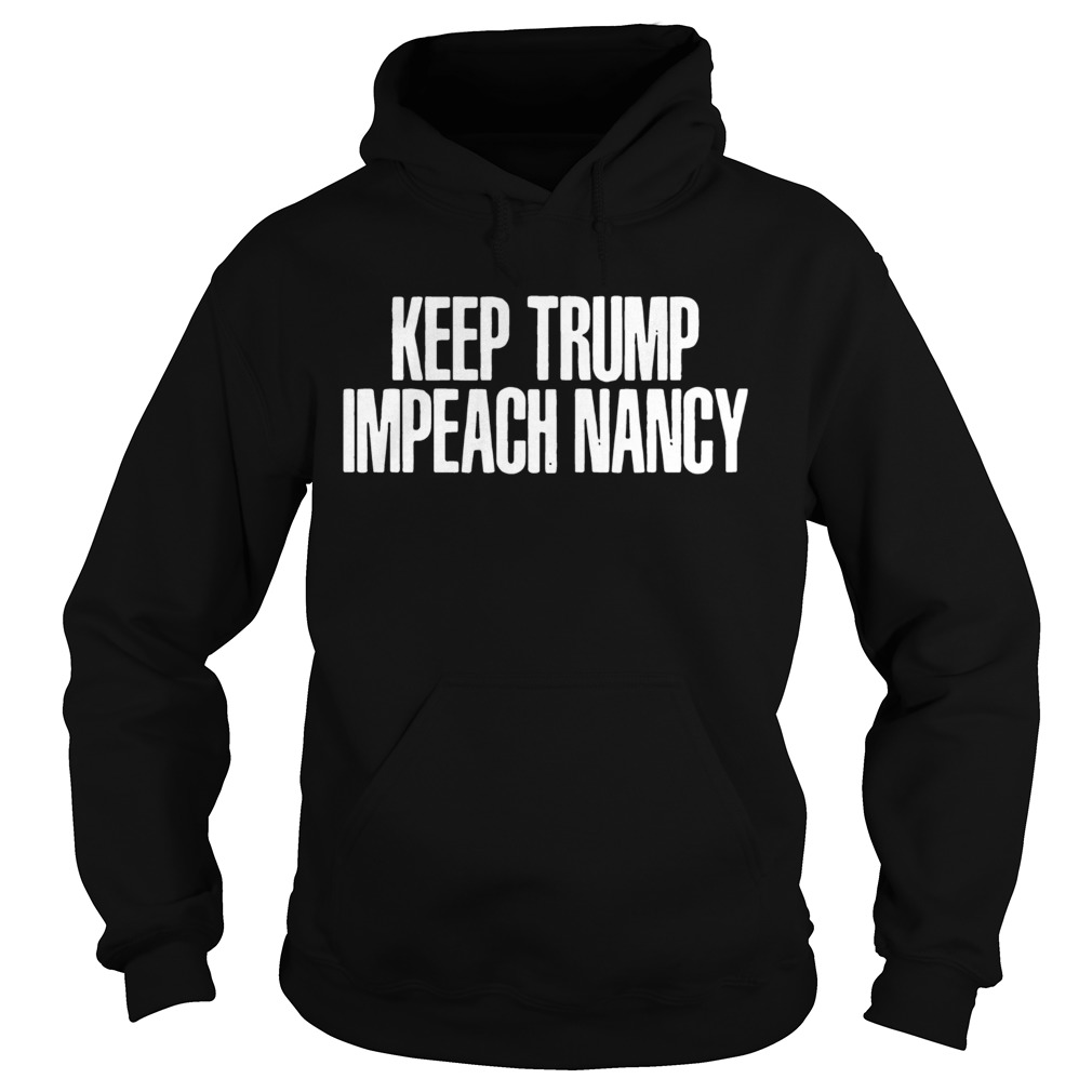 Keep Trump Impeach Nancy Hoodie