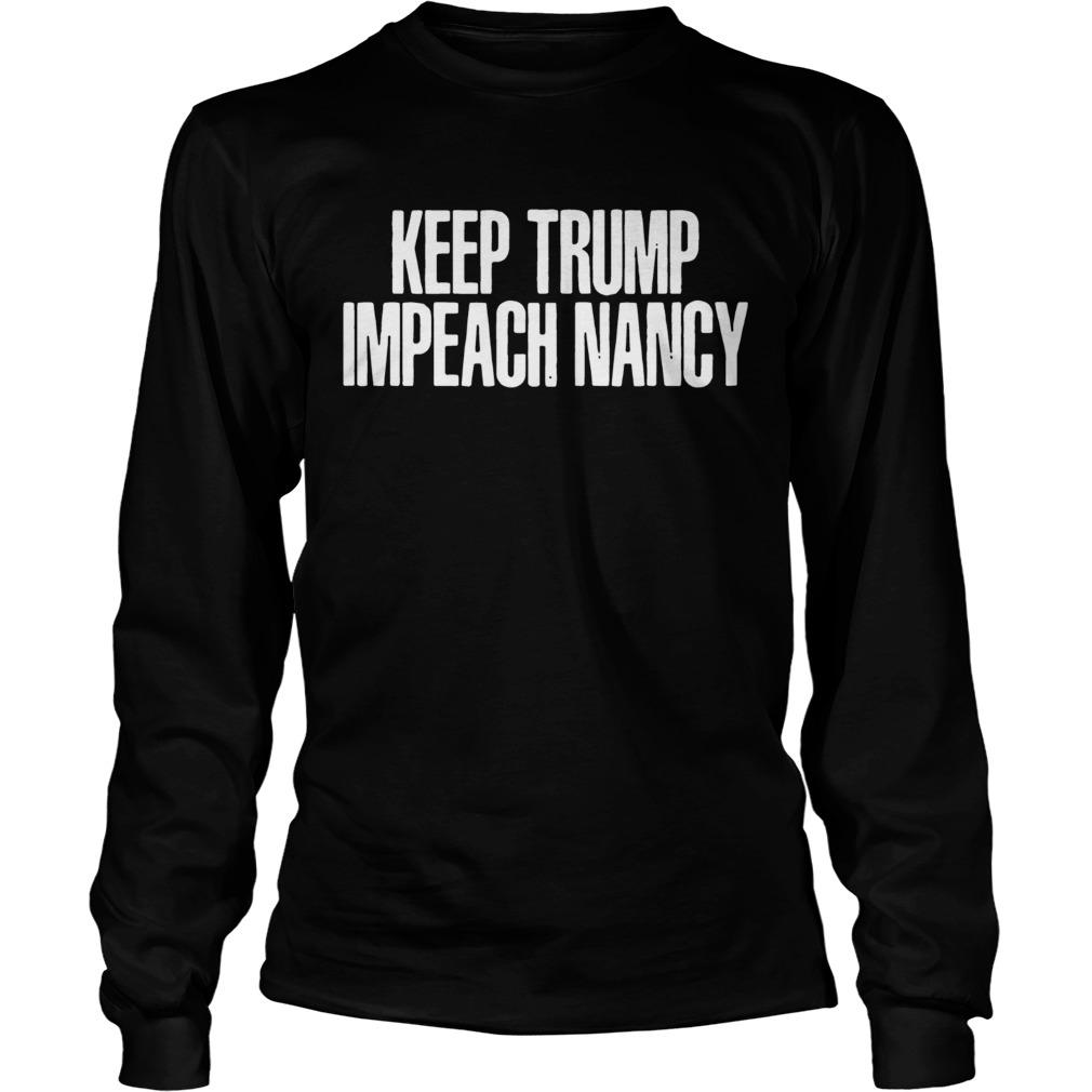 Keep Trump Impeach Nancy LongSleeve