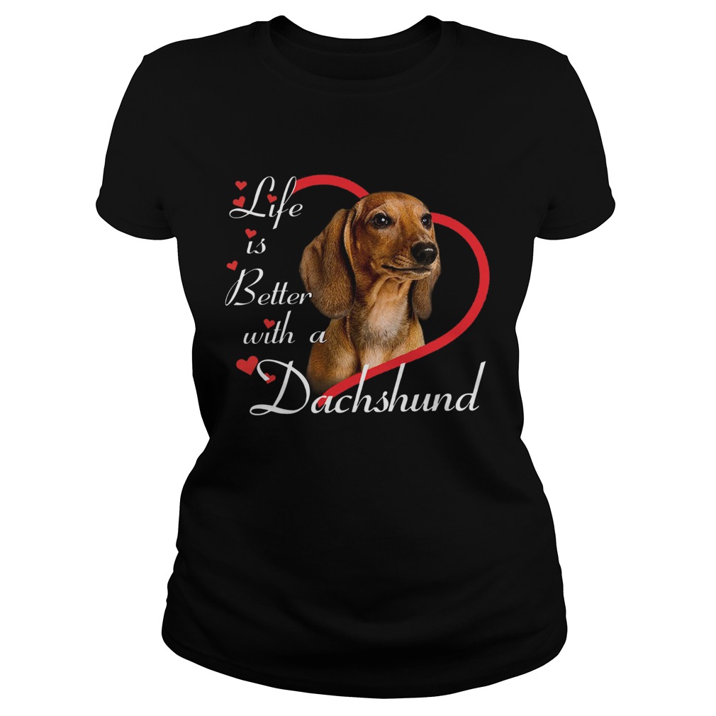Life Is Better With A Dachshund Classic Ladies