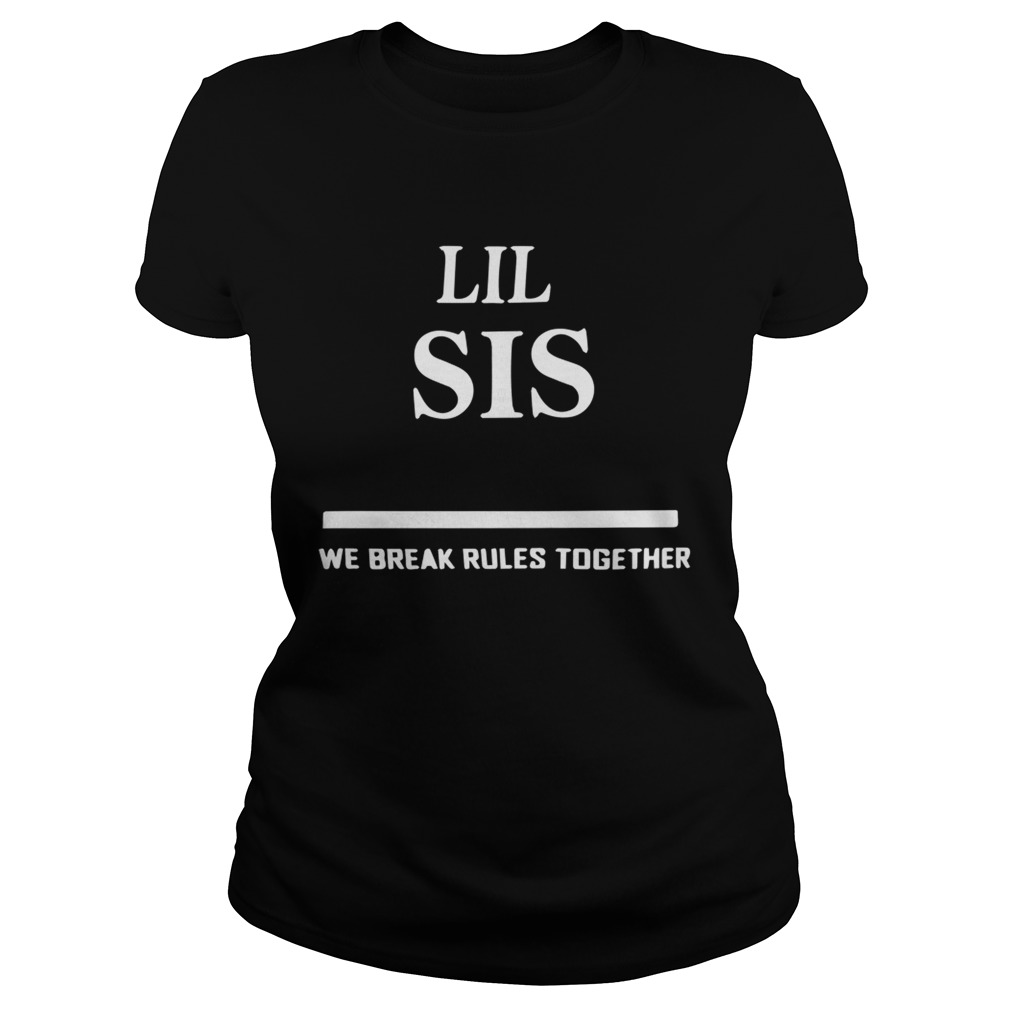 Lil Sis We Break Rules Together Classic Ladies
