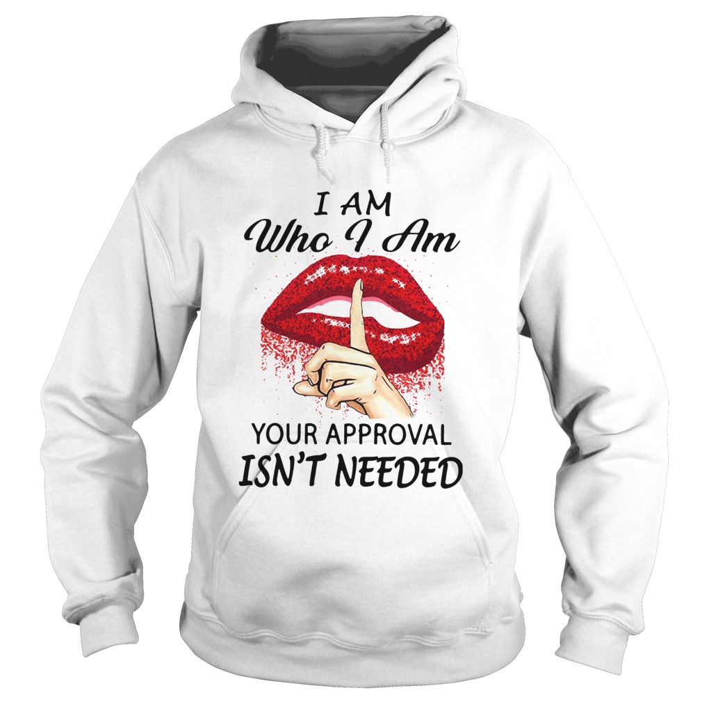 Lips I Am Who I Am Your Approval Isnt Needed Hoodie