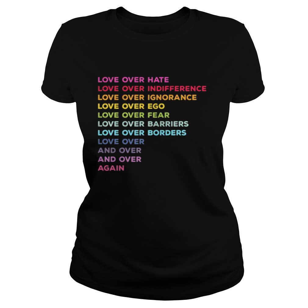 Love over hate love over indifference love over ignorance Classic Ladies