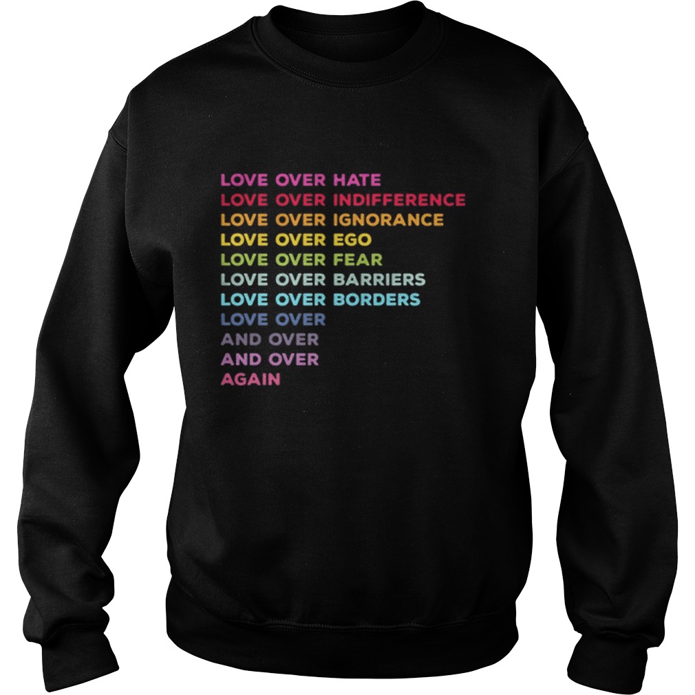 Love over hate love over indifference love over ignorance Sweatshirt