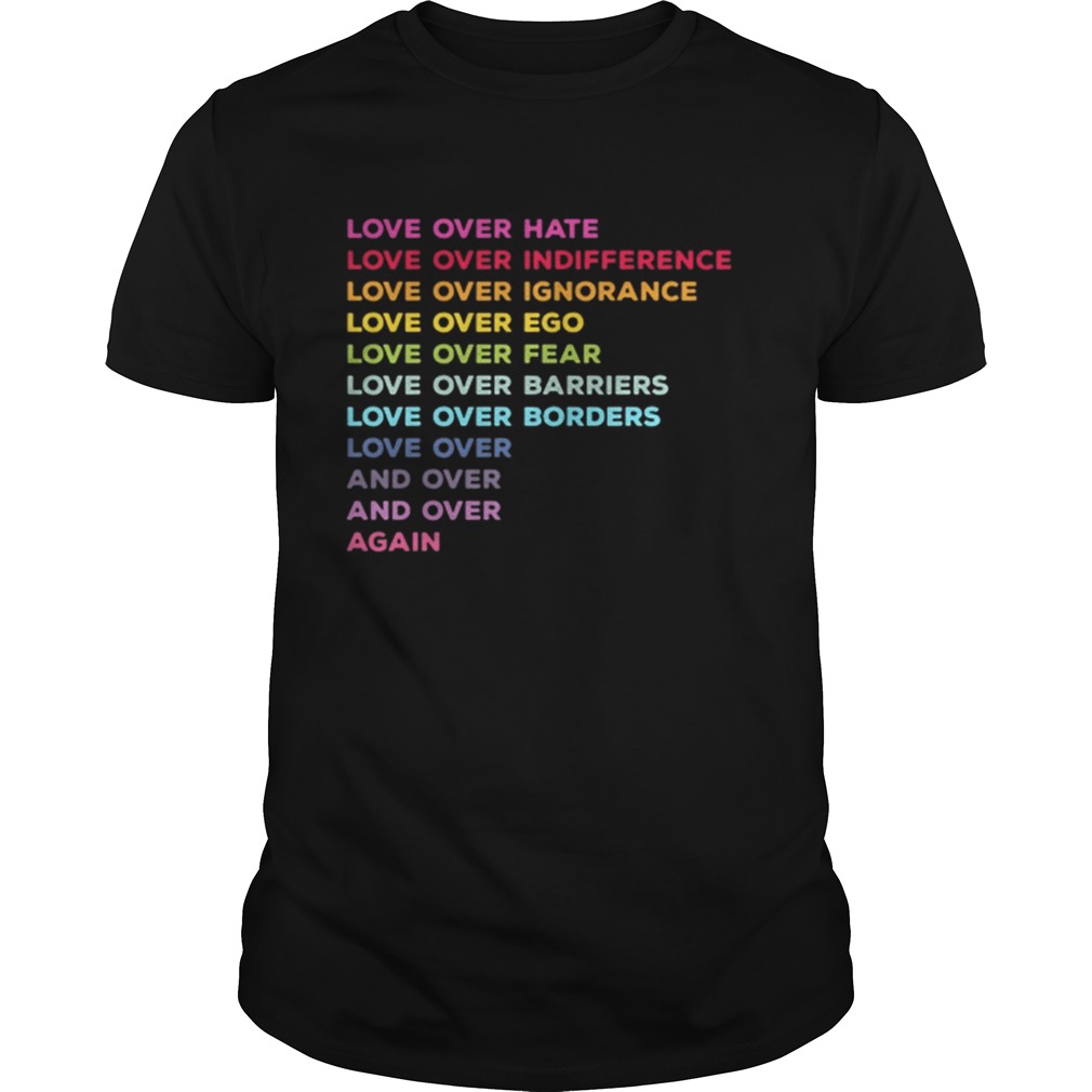 Love over hate love over indifference love over ignorance shirt