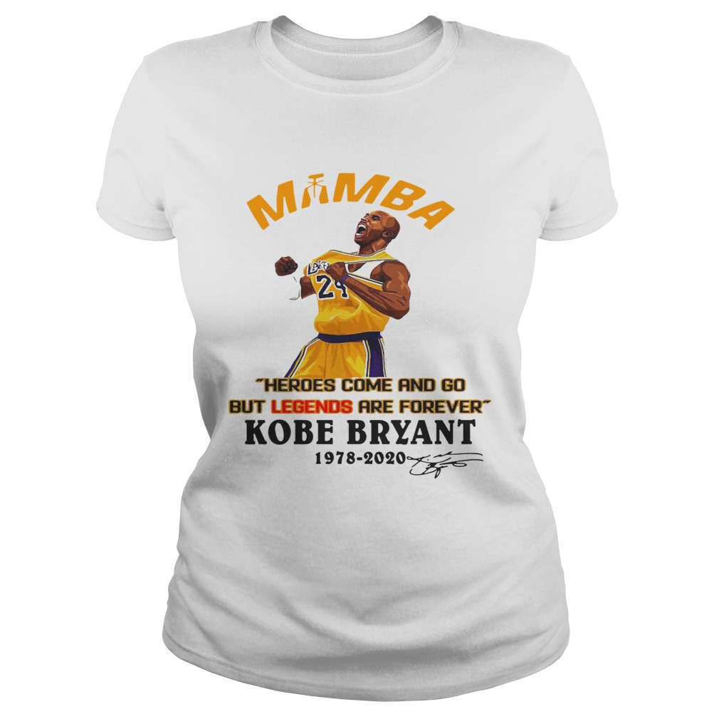 Mamba Heroes Come And Go But Legends Are Forever Kobe Bryant 19782020 Signature Classic Ladies