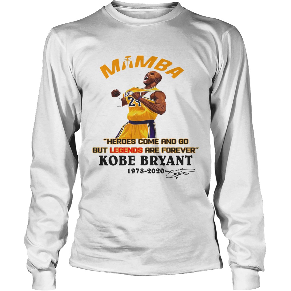 Mamba Heroes Come And Go But Legends Are Forever Kobe Bryant 19782020 Signature LongSleeve