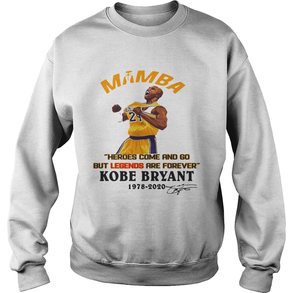 Mamba Heroes Come And Go But Legends Are Forever Kobe Bryant 19782020 Signature Sweatshirt