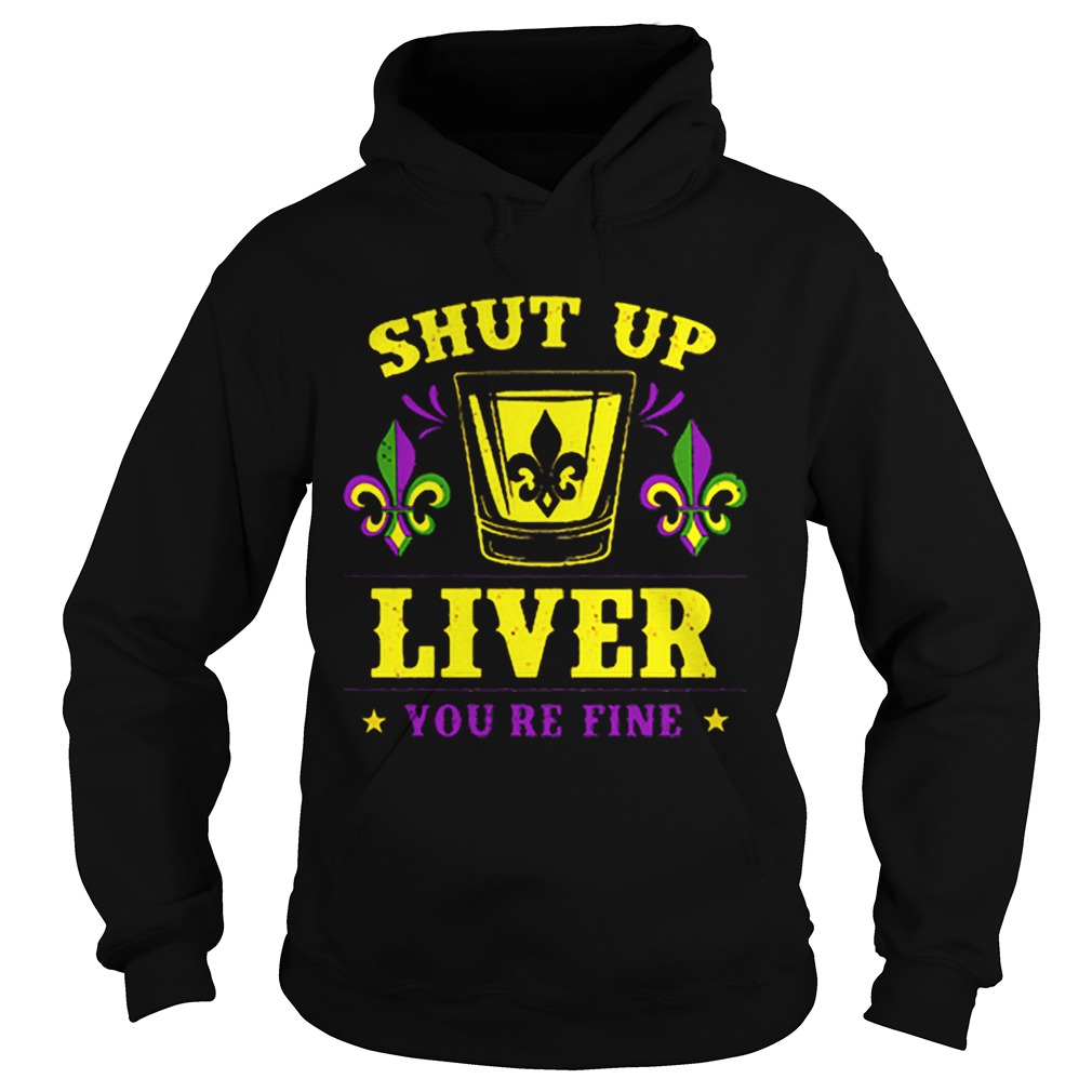 Mardi Gras shut up liver youre fine Drinking Party Hoodie