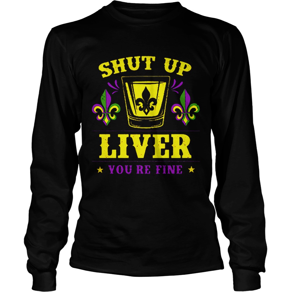 Mardi Gras shut up liver youre fine Drinking Party LongSleeve