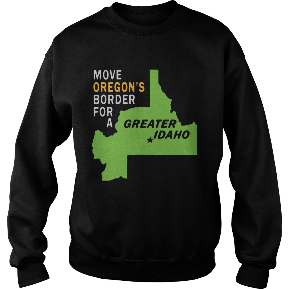 Move oregons border for greater Idaho Sweatshirt