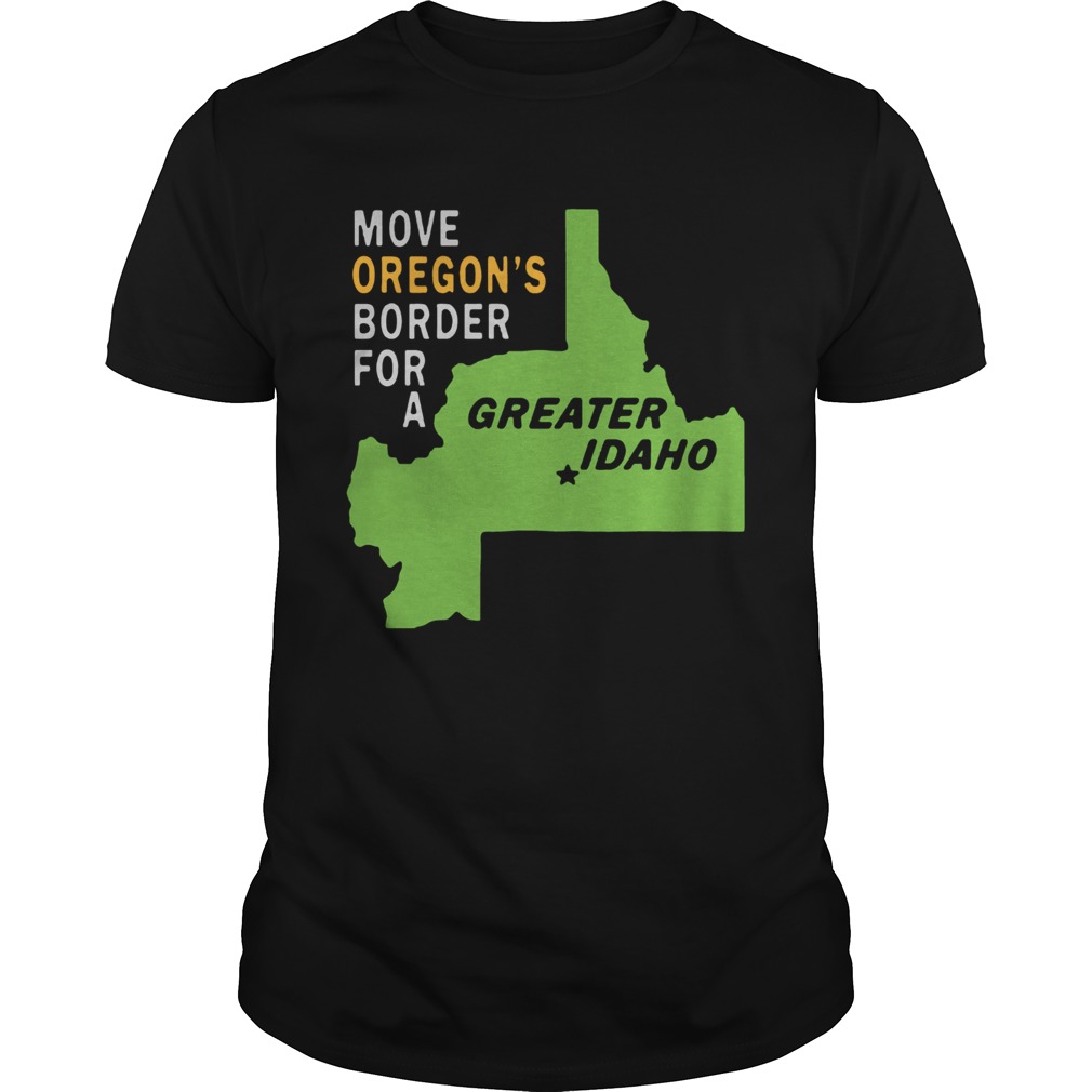 Move oregons border for greater Idaho shirt