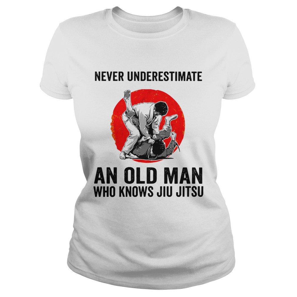 Never Underestimate An Old Man Who Knows Jiu Jitsu Classic Ladies