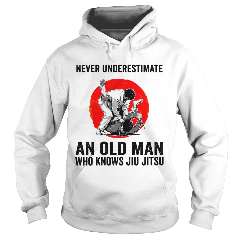 Never Underestimate An Old Man Who Knows Jiu Jitsu Hoodie