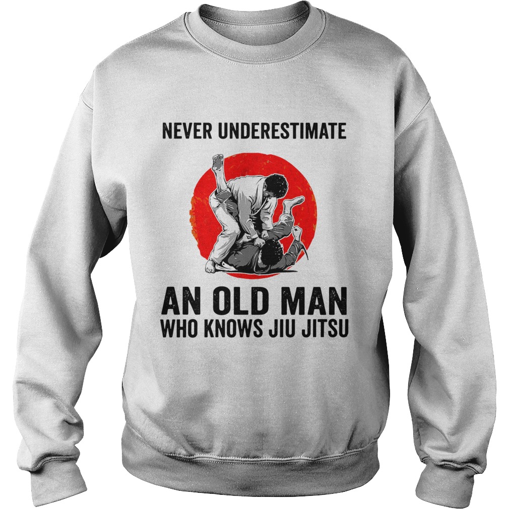 Never Underestimate An Old Man Who Knows Jiu Jitsu Sweatshirt