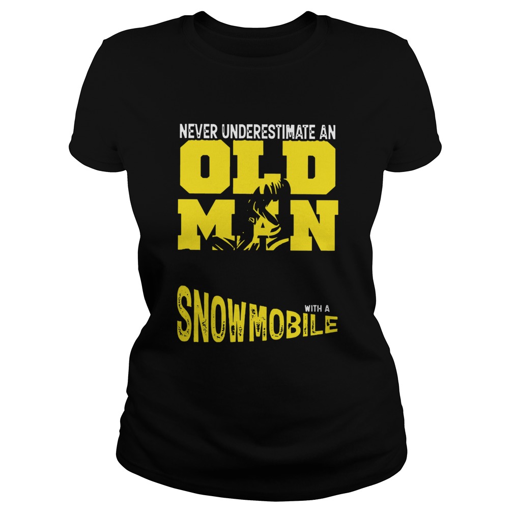 Never Underestimate An Old Man With A Snowmobile Classic Ladies