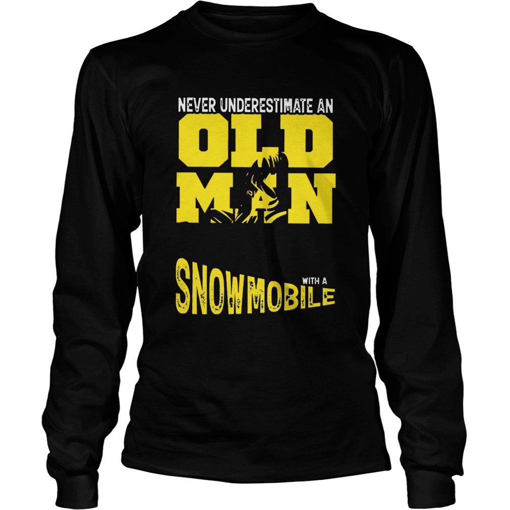 Never Underestimate An Old Man With A Snowmobile LongSleeve