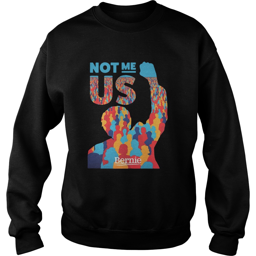 Not Me Us Bernie Sanders Sweatshirt