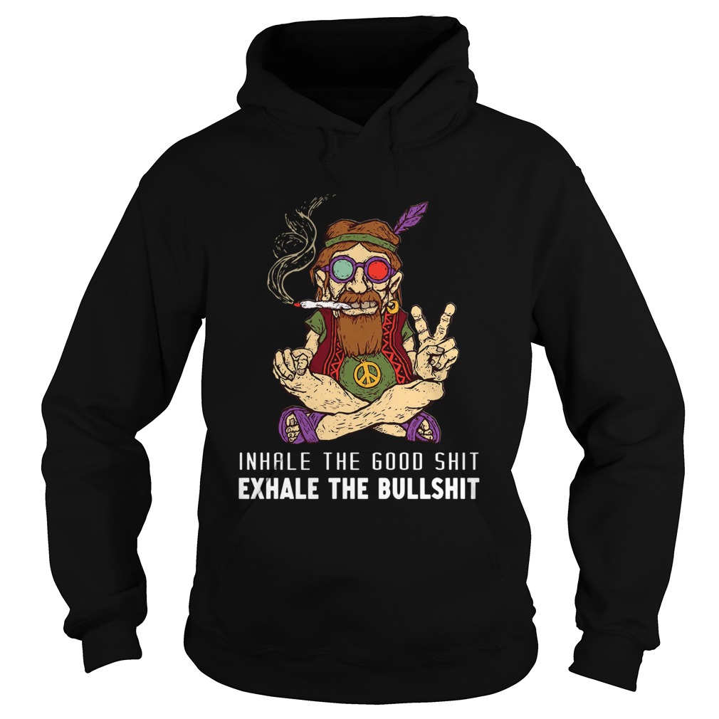 Old hippies dont die Inhale the good shit exhale the bull Hoodie