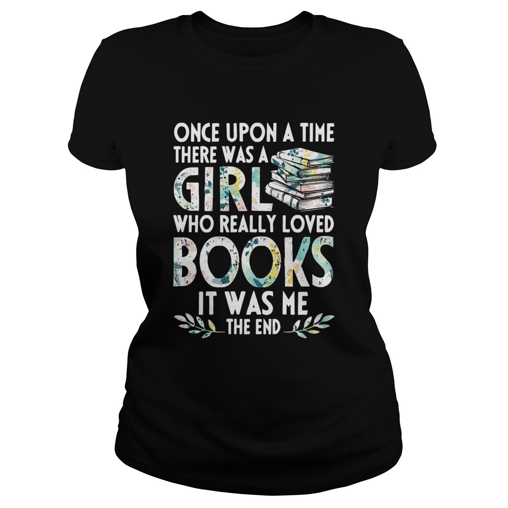 Once Upon A Time There Was A Girl Who REally Loved Books It Was Me The End Classic Ladies