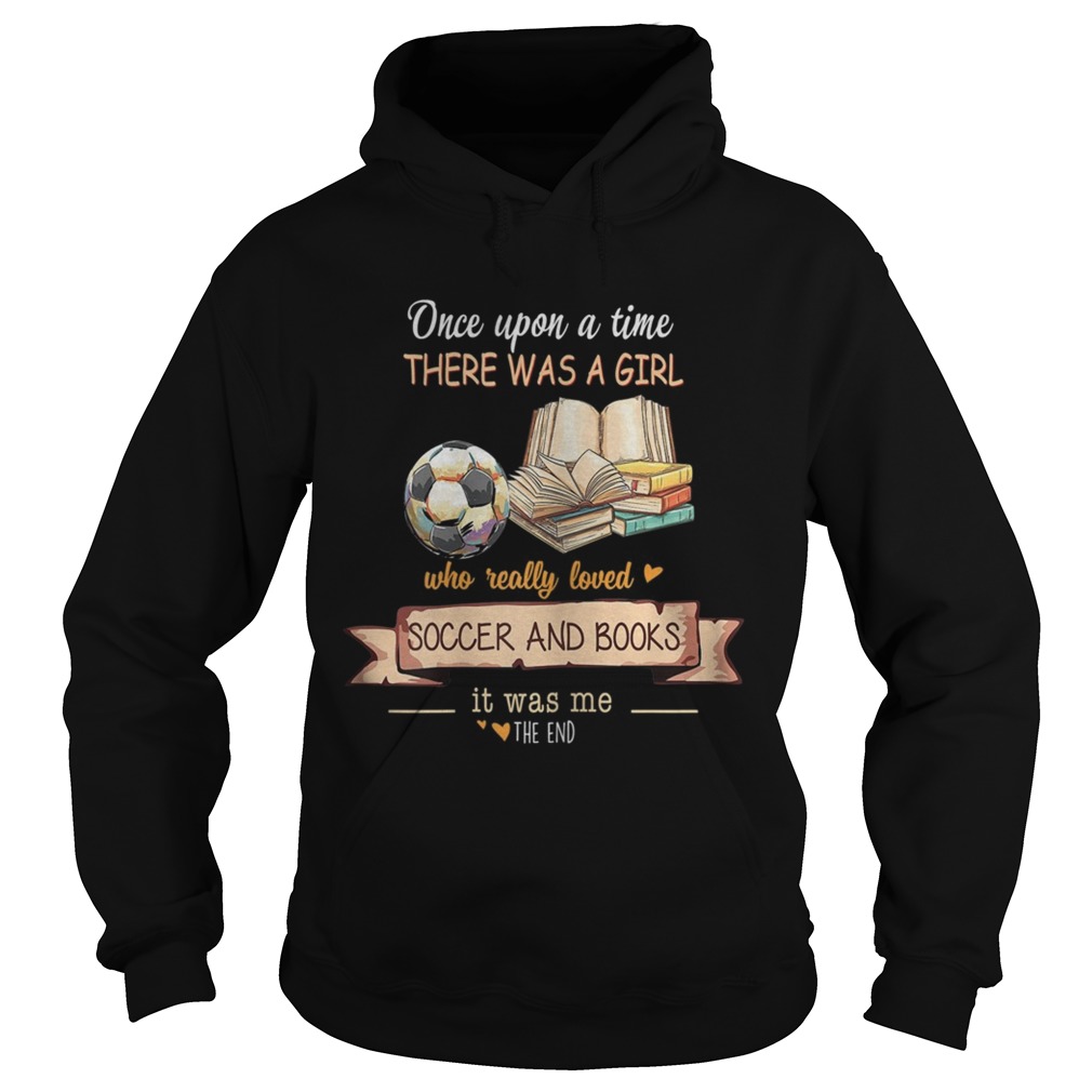 Once Upon A Time There Was A Girl Who Really Loved Soccer And Books Hoodie