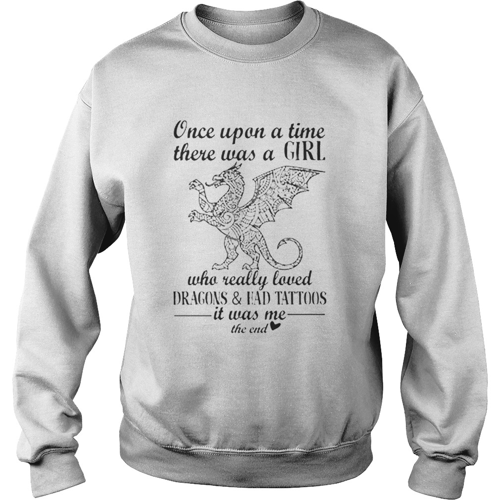 Once upon a time there was girl who really loved Dragon and Had Tattoos Sweatshirt