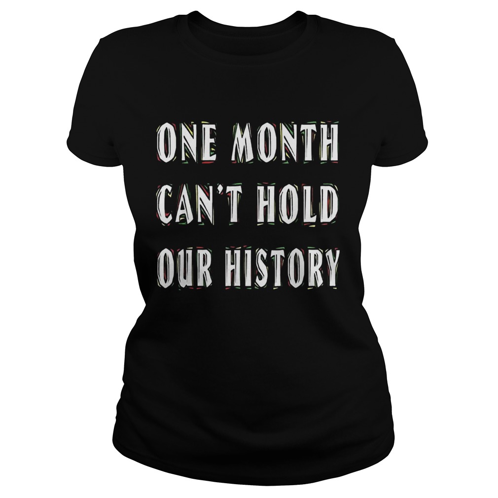 One Month Cant Hold Our History Classic Ladies