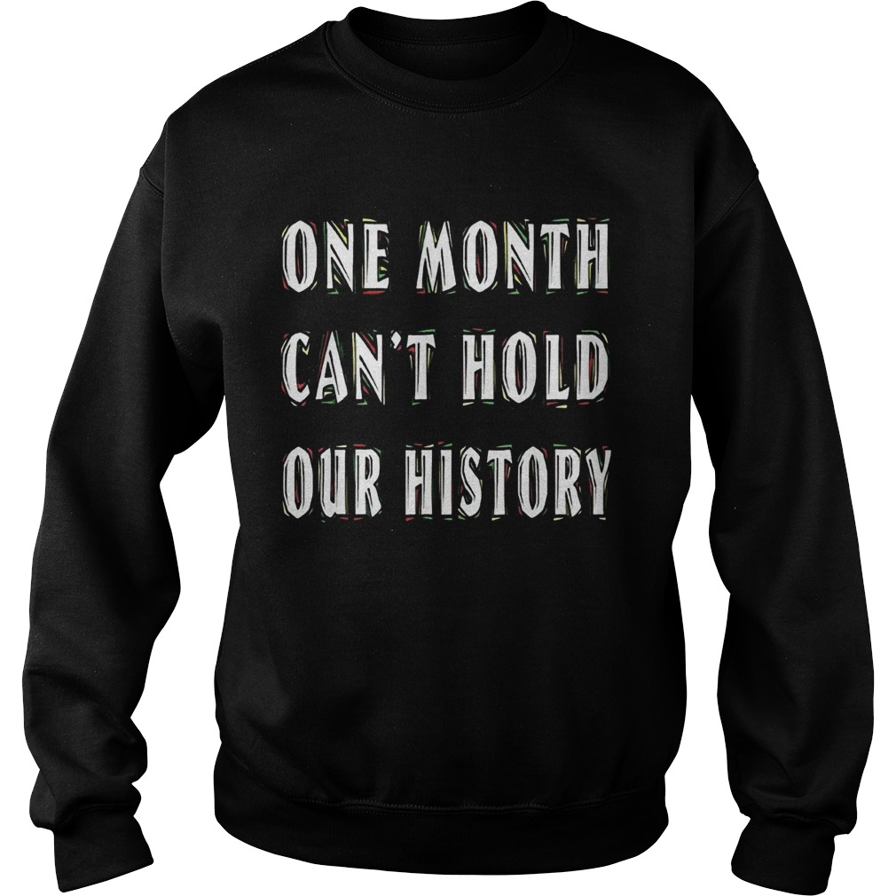 One Month Cant Hold Our History Sweatshirt