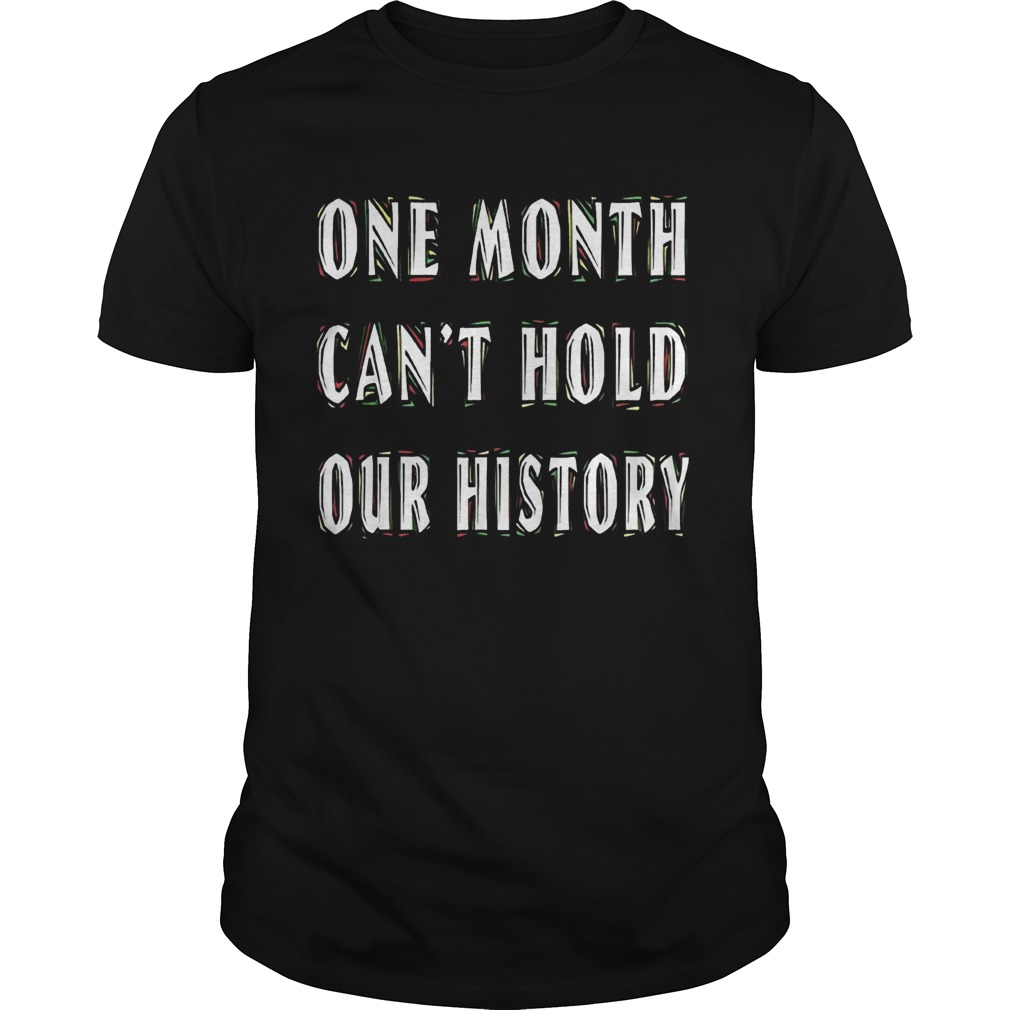 One Month Cant Hold Our History shirt