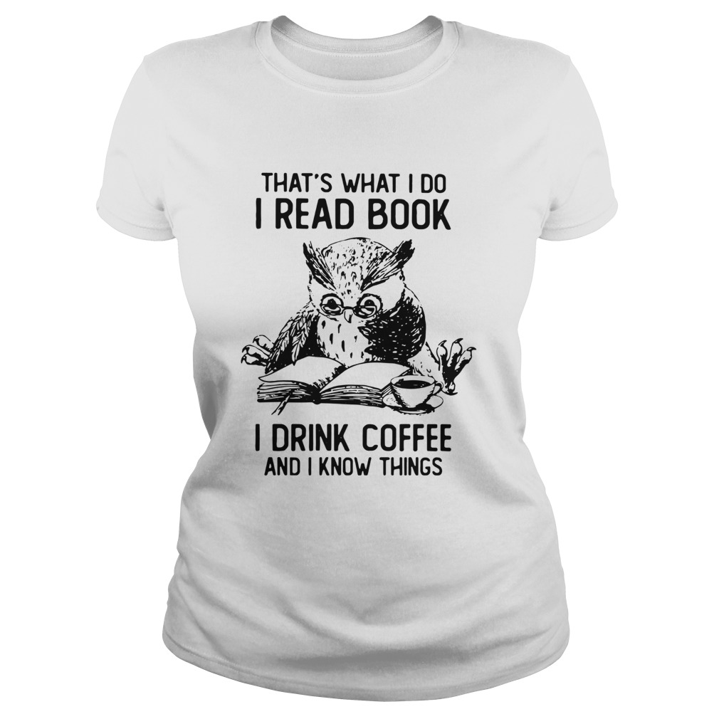 Owl Thats What I Do I Read Book I Drink Coffee And Knows Things Classic Ladies