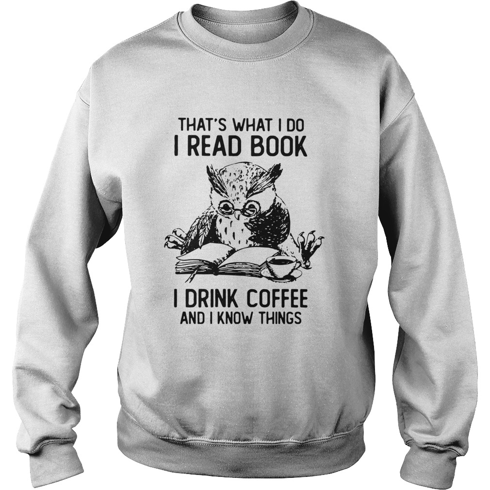 Owl Thats What I Do I Read Book I Drink Coffee And Knows Things Sweatshirt