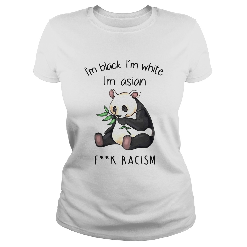 Panda Im Black Im White Im Asian Fuck Racism Classic Ladies