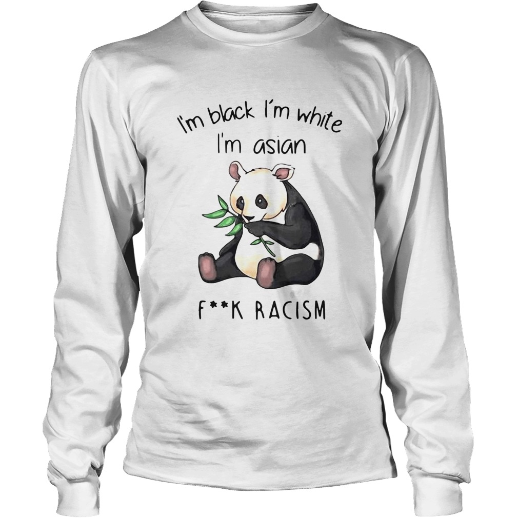 Panda Im Black Im White Im Asian Fuck Racism LongSleeve