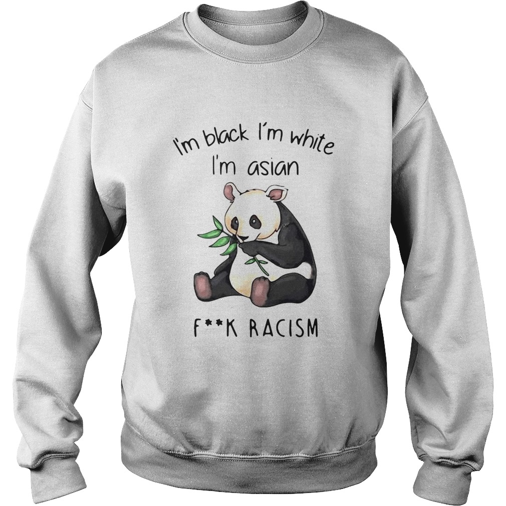 Panda Im Black Im White Im Asian Fuck Racism Sweatshirt