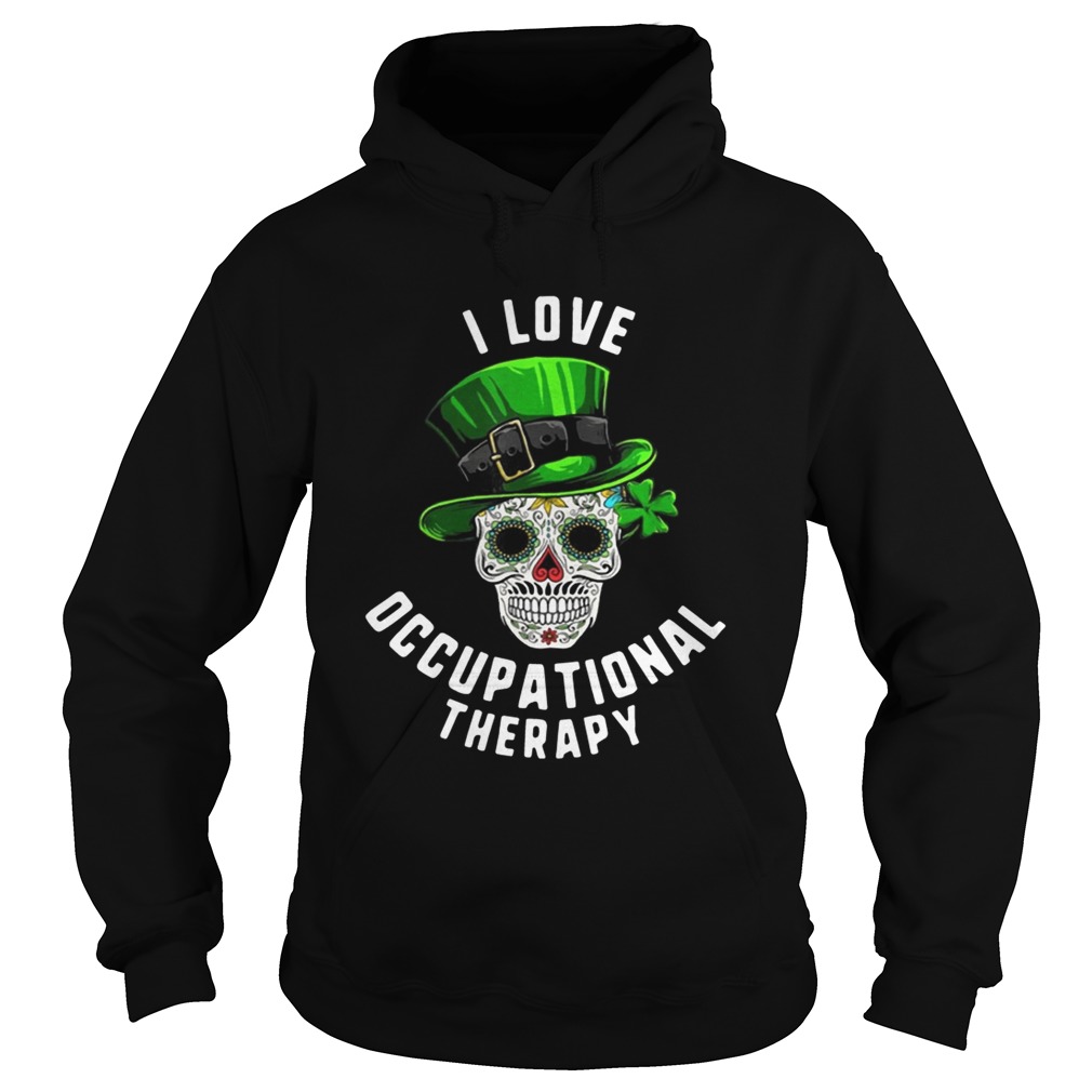 Patricks Day I Love Occupational Therapy Sugar Skull Dead Hoodie