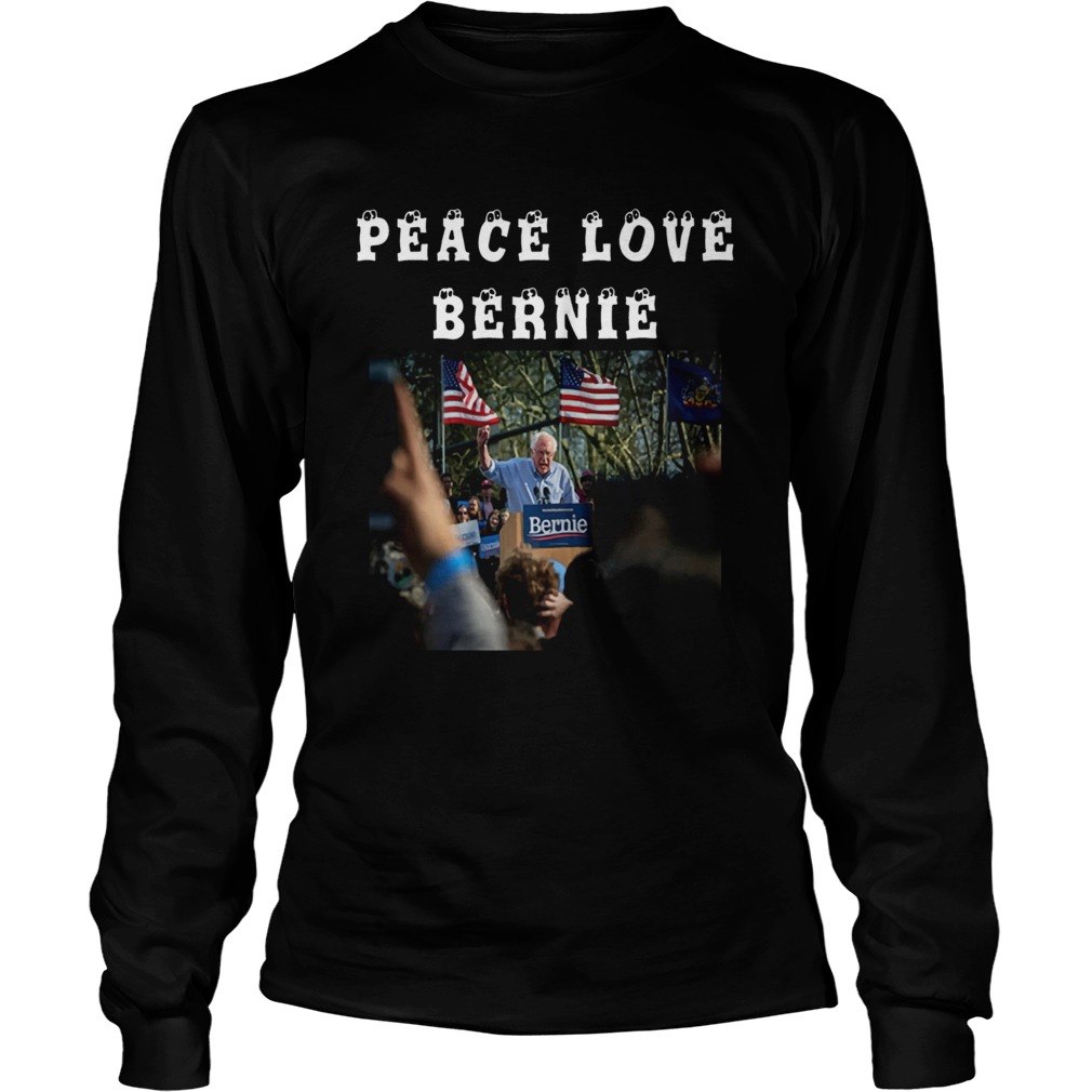 Peace Love Bernie best gift for Bernie Sanders fans LongSleeve