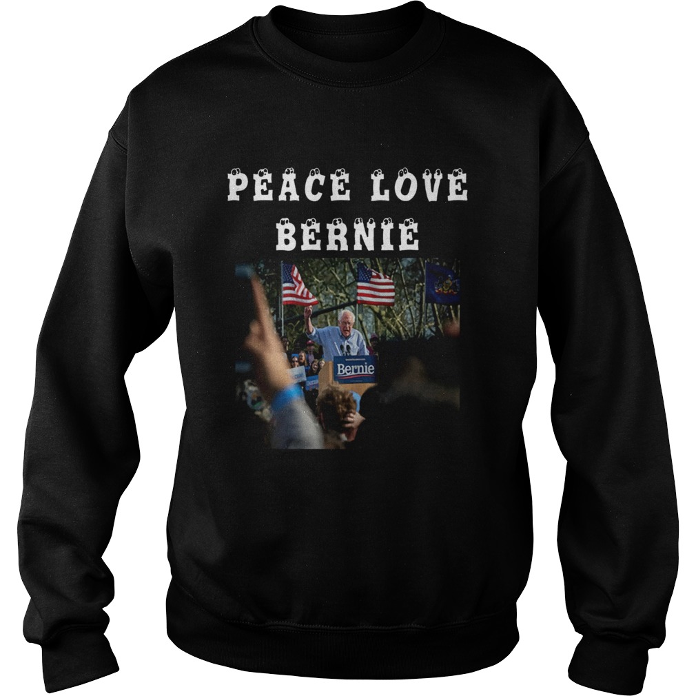 Peace Love Bernie best gift for Bernie Sanders fans Sweatshirt